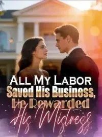 All My Labor Saved His Business, He Rewarded His Mistress Novel Cover