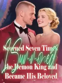 Scorned Seven Times, I Summoned the Demon King and Became His Beloved Novel Cover