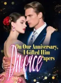 On Our Anniversary, I Gifted Him Divorce Papers Novel Cover
