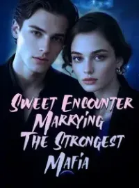 Sweet Encounter: Marrying The Strongest Mafia Novel Cover