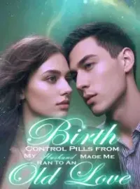 Birth Control Pills from My Husband Made Me Ran To An Old Love Novel Cover