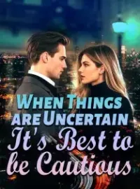 When Things are Uncertain, It's Best to be Cautious Novel Cover