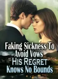 Faking Sickness To Avoid Vows, His Regret Knows No Bounds Novel Cover