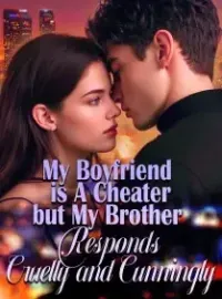 My Boyfriend is A Cheater,but My Brother Responds Cruelly and Cunningly Novel Cover