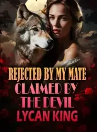 REJECTED BY MY MATE, CLAIMED BY THE DEVIL LYCAN KING Novel Cover