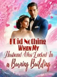I Did Nothing When My Husband Was Locked In a Burning Building Novel Cover