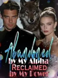 Abandoned by My Alpha, Reclaimed by My Power Novel Cover