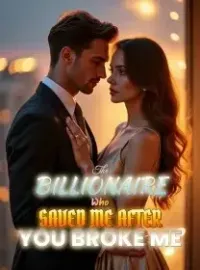 The Billionaire Who Saved Me After You Broke Me Novel Cover