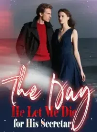 The Day He Let Me Die for His Secretary Novel Cover