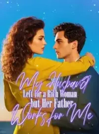 My Husband Left for a Rich Woman, but Her Father Works for Me Novel Cover
