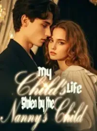 My Child's Life Stolen by the Nanny's Child Novel Cover