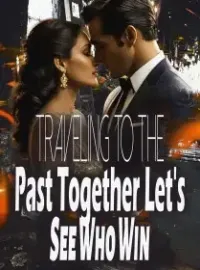 Traveling to the Past Together, Let's See Who Win Novel Cover