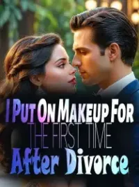 I Put On Makeup For the First Time After Divorce Novel Cover