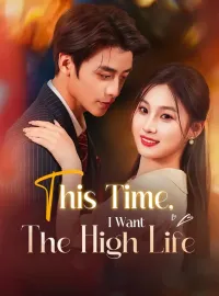This Time, I Want The High Life