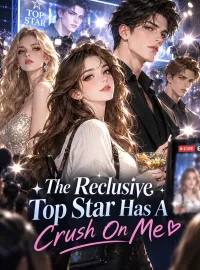 The Reclusive Top Star Has A Crush On Me Novel Cover