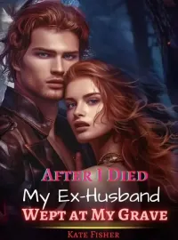 After I Died, My Ex-Husband Wept at My Grave Novel Cover