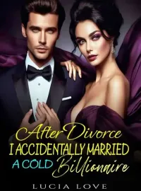 After Divorce, I Accidentally Married A Cold Billionaire Novel Cover