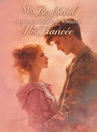 My Boyfriend Introduced Another Woman as His Fiancée Novel Cover