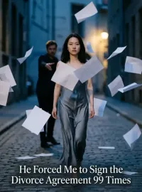He Forced Me to Sign the Divorce Agreement 99 Times Novel Cover