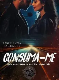 Capa do Romance CONSUMA-ME SÉRIE NA ESTRADA DA PAIXÃO Livro 3