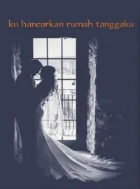 Sampul Novel Ku hancurkan rumah tanggaku 