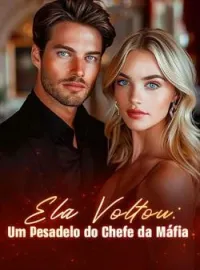 Capa do Romance Ela Voltou: Um Pesadelo do Chefe da Máfia