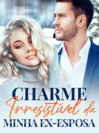 Capa do Romance Charme Irresistível da Minha Ex-esposa