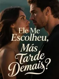 Capa do Romance Ele Me Escolheu, Mas Tarde Demais?