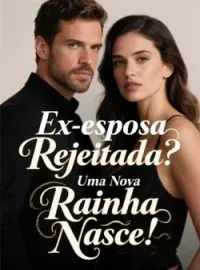 Capa do Romance Ex-esposa Rejeitada? Uma Nova Rainha Nasce!