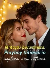 Capa do Romance Tentação pecaminosa: Playboy bilionário implora meu retorno