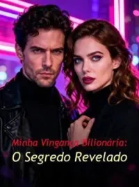 Minha Vingança Bilionária: O Segredo Revelado