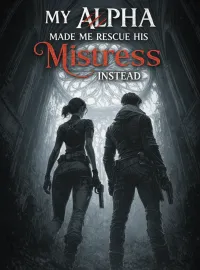 My Alpha Made Me Rescue His Mistress Instead Novel Cover