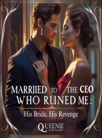 MARRIED TO THE CEO WHO RUINED ME: HIS BRIDE, HIS REVENGE Novel Cover