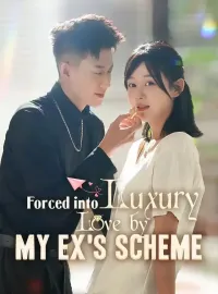 Forced into Luxury Love by My Ex's Scheme