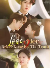 Lose Her Before Knowing The Truth