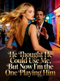 He Thought He Could Use Me, But Now I’m the One Playing Him Novel Cover