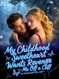 My Childhood Sweetheart Wants Revenge—He Pushed Me Off a Cliff Novel Cover