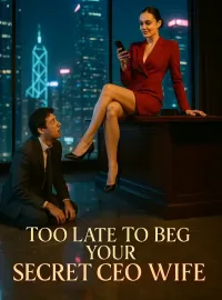 Too Late To Beg Your Secret CEO Wife Novel Cover