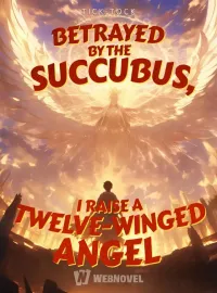 Betrayed by the Succubus, I Raise a Twelve-winged Angel Novel Cover