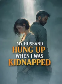 My Husband Hung Up When I Was Kidnapped