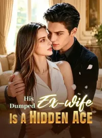 His Dumped Ex-wife Is A Hidden Ace