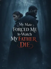 My Mate Forced Me to Watch My Father Die Novel Cover
