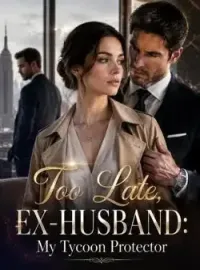Too Late, Ex-Husband: My Tycoon Protector Novel Cover