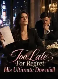Too Late For Regret: His Ultimate Downfall Novel Cover