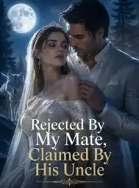 Rejected By My Mate, Claimed By His Uncle Novel Cover