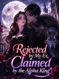 Rejected by My Ex, Claimed by the Alpha King