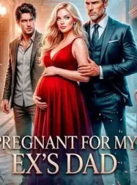 Pregnant For My Ex's Dad  Novel Cover