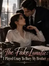 The Fake Lunatic: I Played Crazy To Bury My Brother