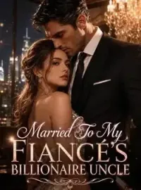 Married To My Fiancé's Billionaire Uncle Novel Cover