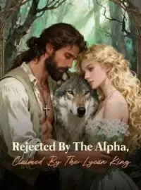 Rejected By The Alpha, Claimed By The Lycan King Novel Cover